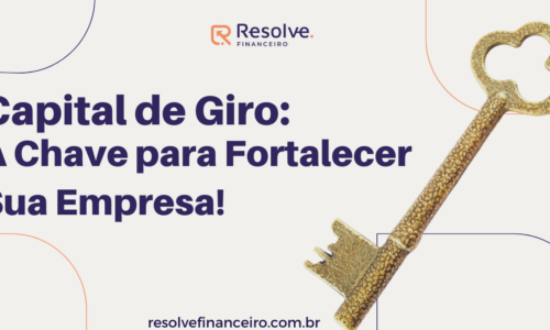 Capital de Giro: A Chave para Fortalecer Sua Empresa